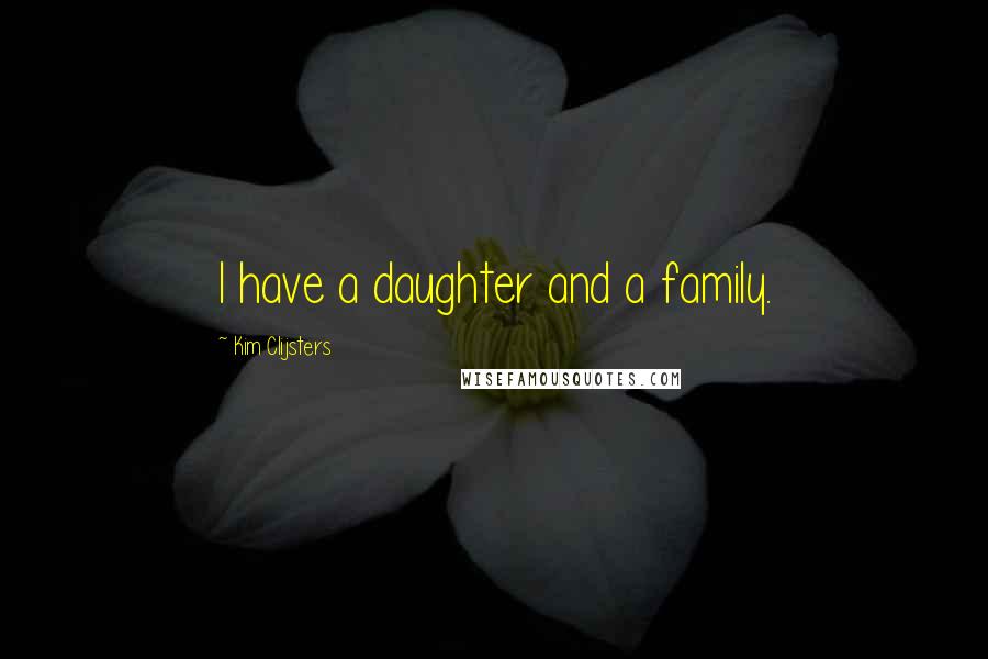 Kim Clijsters Quotes: I have a daughter and a family.