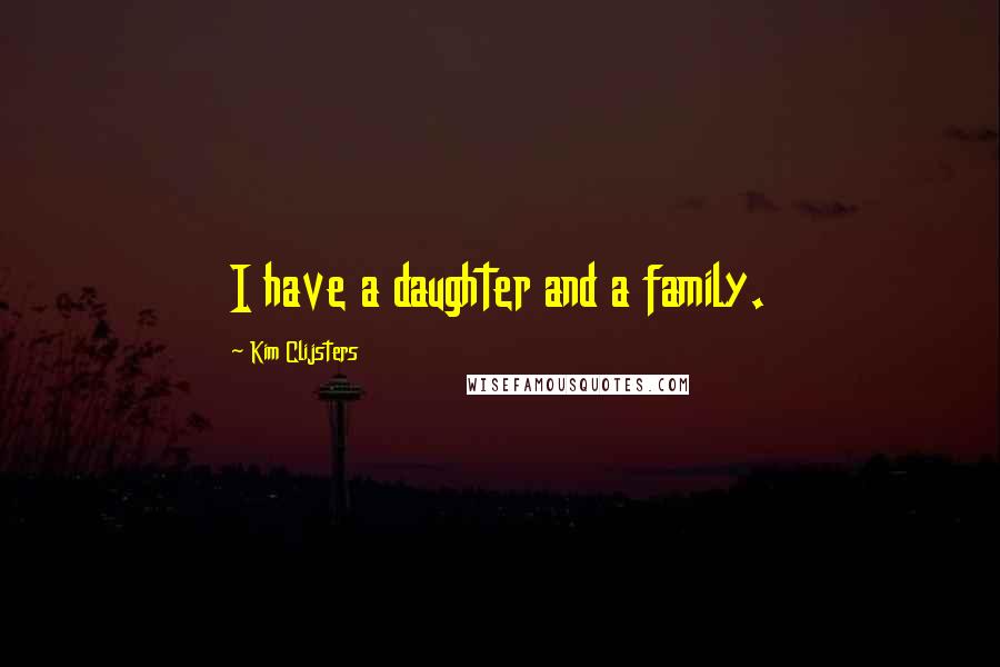 Kim Clijsters Quotes: I have a daughter and a family.