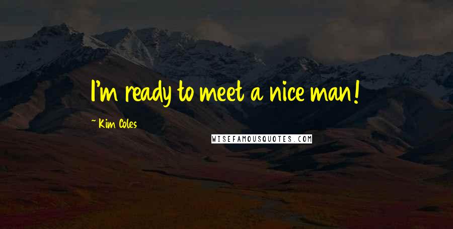 Kim Coles Quotes: I'm ready to meet a nice man!