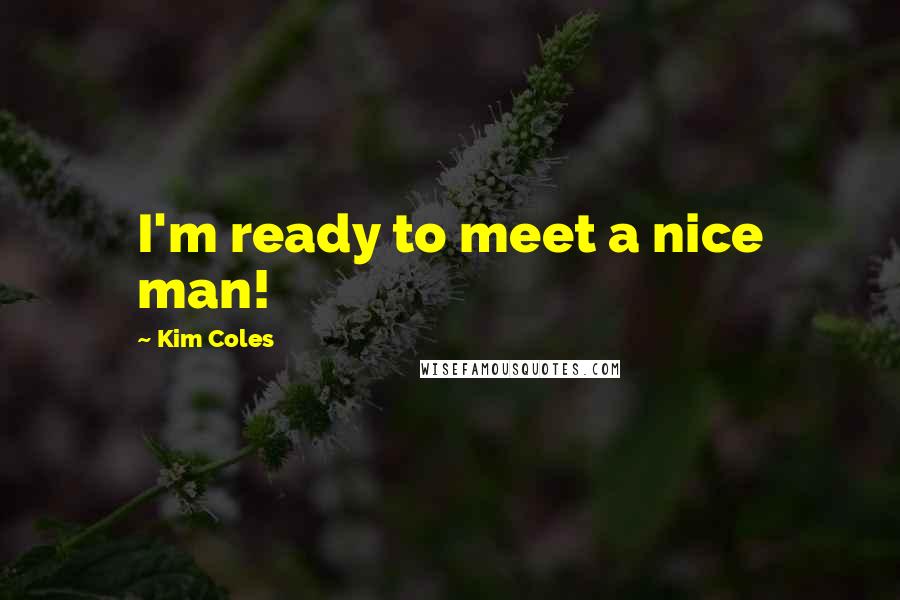 Kim Coles Quotes: I'm ready to meet a nice man!