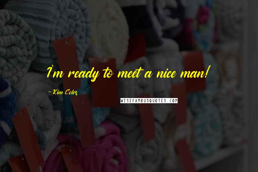 Kim Coles Quotes: I'm ready to meet a nice man!