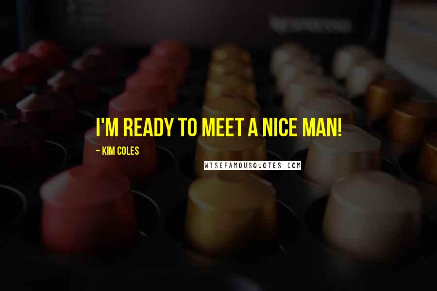 Kim Coles Quotes: I'm ready to meet a nice man!