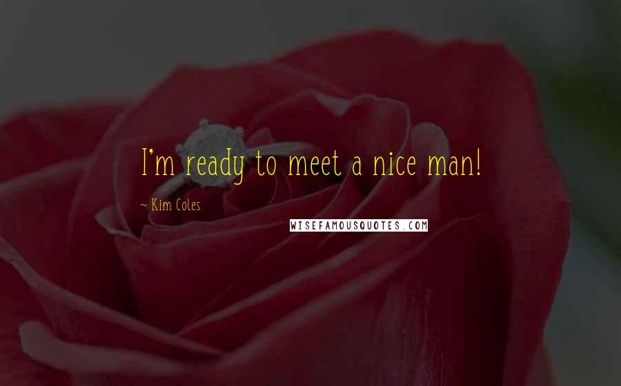 Kim Coles Quotes: I'm ready to meet a nice man!