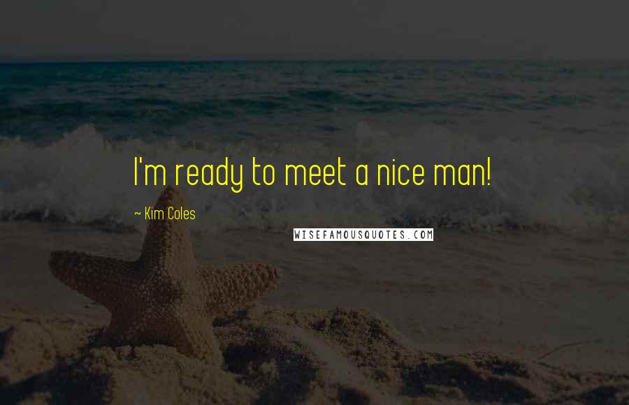 Kim Coles Quotes: I'm ready to meet a nice man!