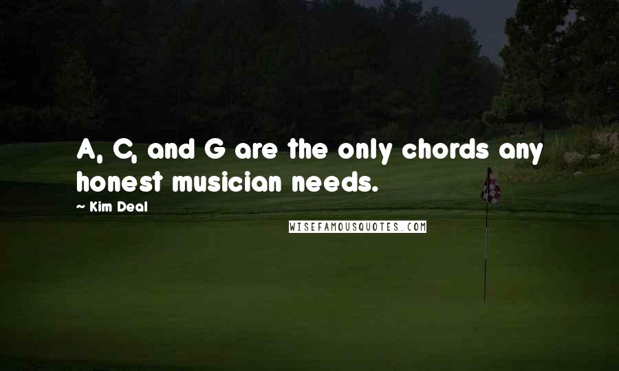 Kim Deal Quotes: A, C, and G are the only chords any honest musician needs.
