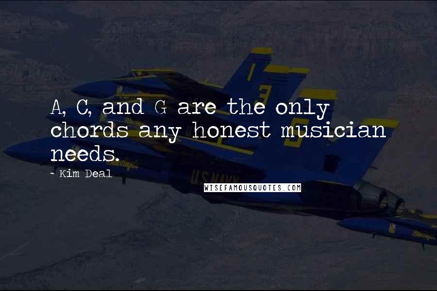 Kim Deal Quotes: A, C, and G are the only chords any honest musician needs.