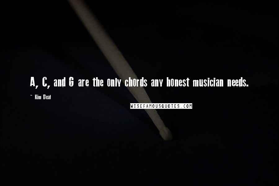 Kim Deal Quotes: A, C, and G are the only chords any honest musician needs.