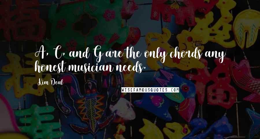 Kim Deal Quotes: A, C, and G are the only chords any honest musician needs.