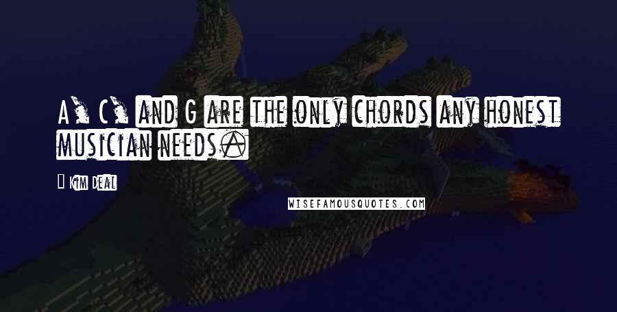 Kim Deal Quotes: A, C, and G are the only chords any honest musician needs.
