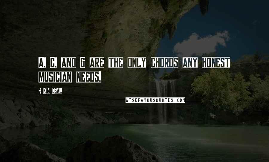 Kim Deal Quotes: A, C, and G are the only chords any honest musician needs.