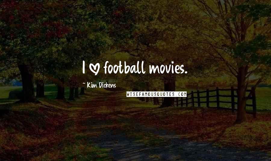 Kim Dickens Quotes: I love football movies.