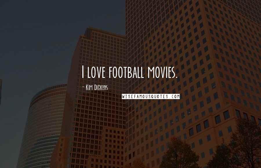 Kim Dickens Quotes: I love football movies.