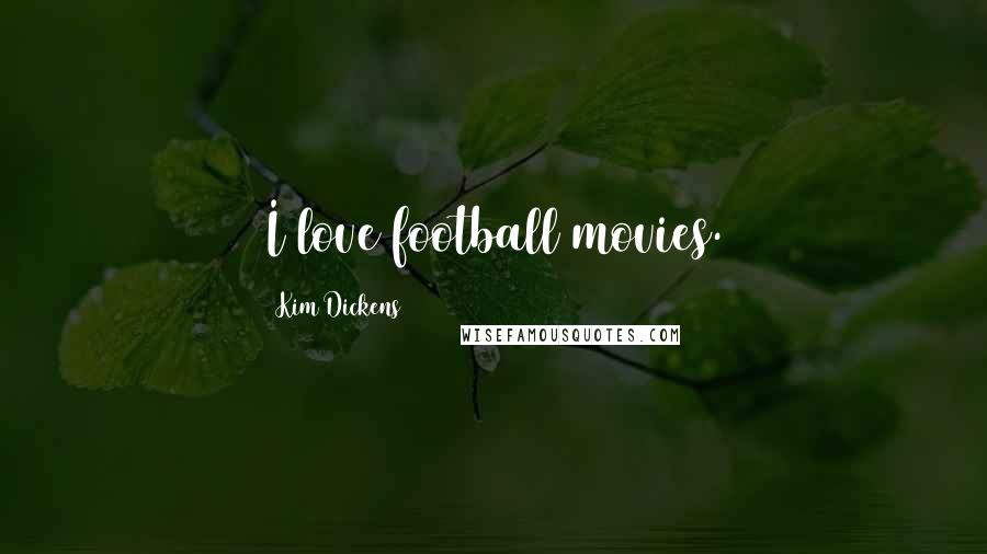 Kim Dickens Quotes: I love football movies.