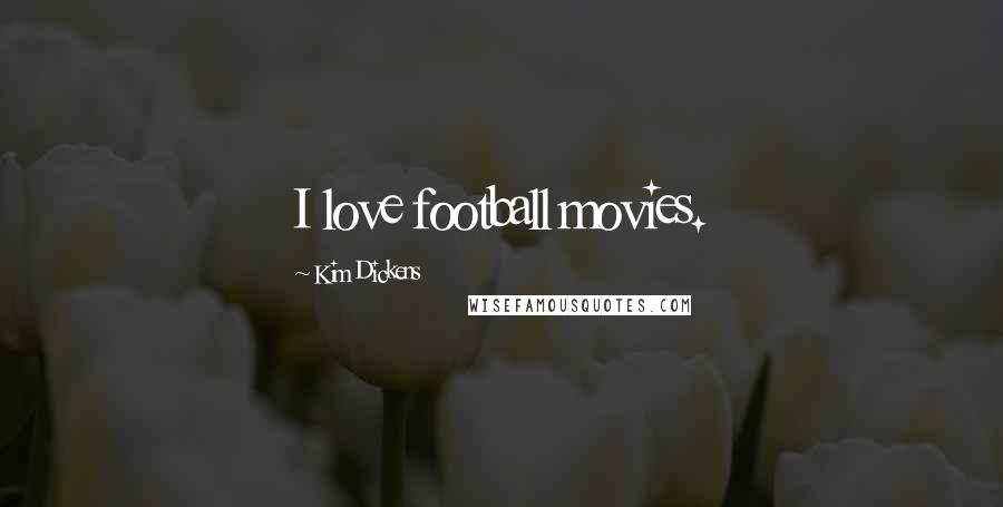 Kim Dickens Quotes: I love football movies.