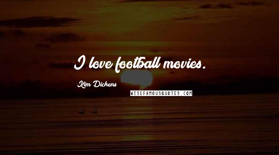 Kim Dickens Quotes: I love football movies.