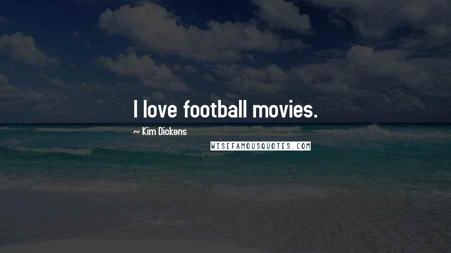Kim Dickens Quotes: I love football movies.