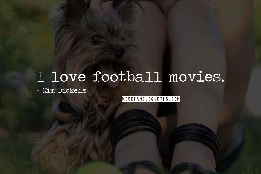 Kim Dickens Quotes: I love football movies.