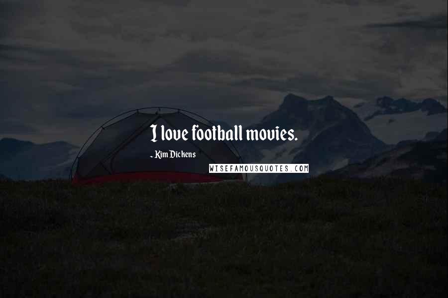 Kim Dickens Quotes: I love football movies.