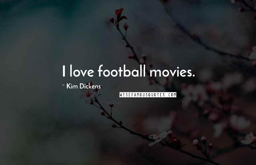 Kim Dickens Quotes: I love football movies.