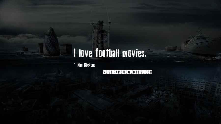 Kim Dickens Quotes: I love football movies.