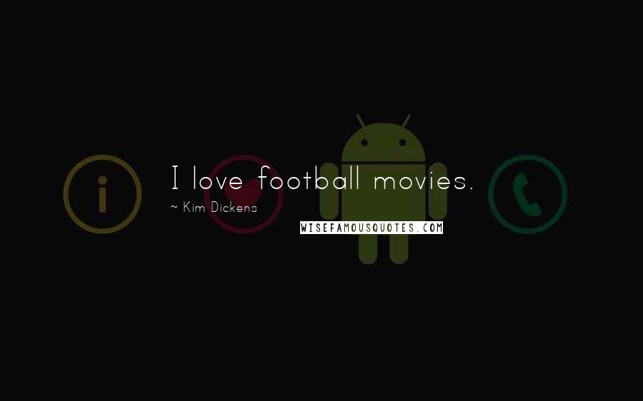 Kim Dickens Quotes: I love football movies.