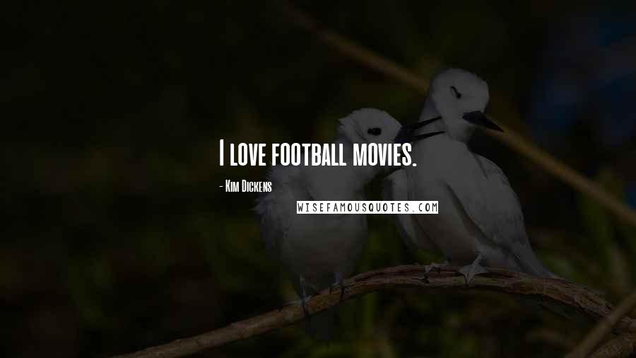 Kim Dickens Quotes: I love football movies.