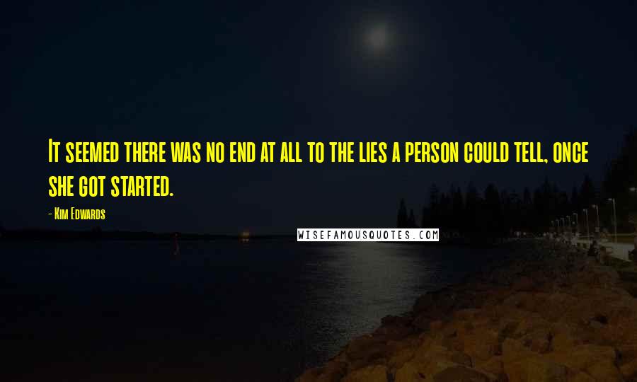 Kim Edwards Quotes: It seemed there was no end at all to the lies a person could tell, once she got started.