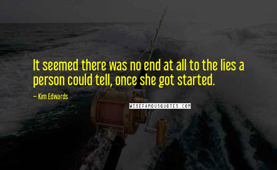 Kim Edwards Quotes: It seemed there was no end at all to the lies a person could tell, once she got started.