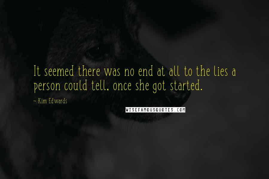 Kim Edwards Quotes: It seemed there was no end at all to the lies a person could tell, once she got started.