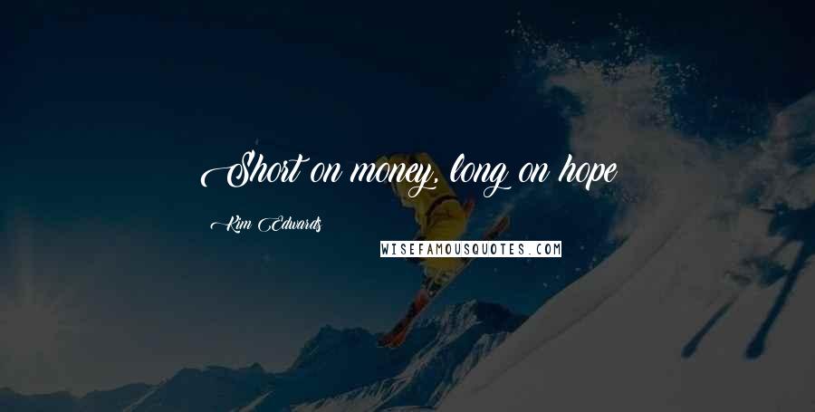 Kim Edwards Quotes: Short on money, long on hope
