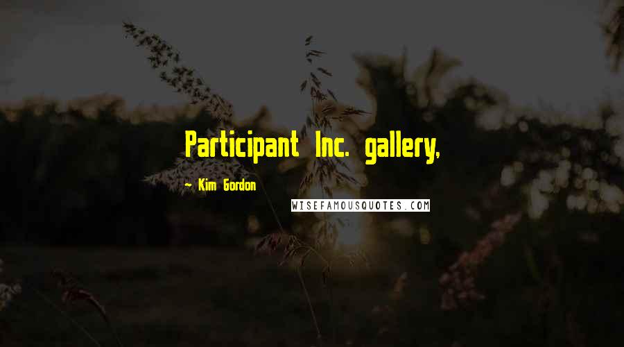 Kim Gordon Quotes: Participant Inc. gallery,