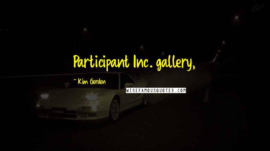 Kim Gordon Quotes: Participant Inc. gallery,