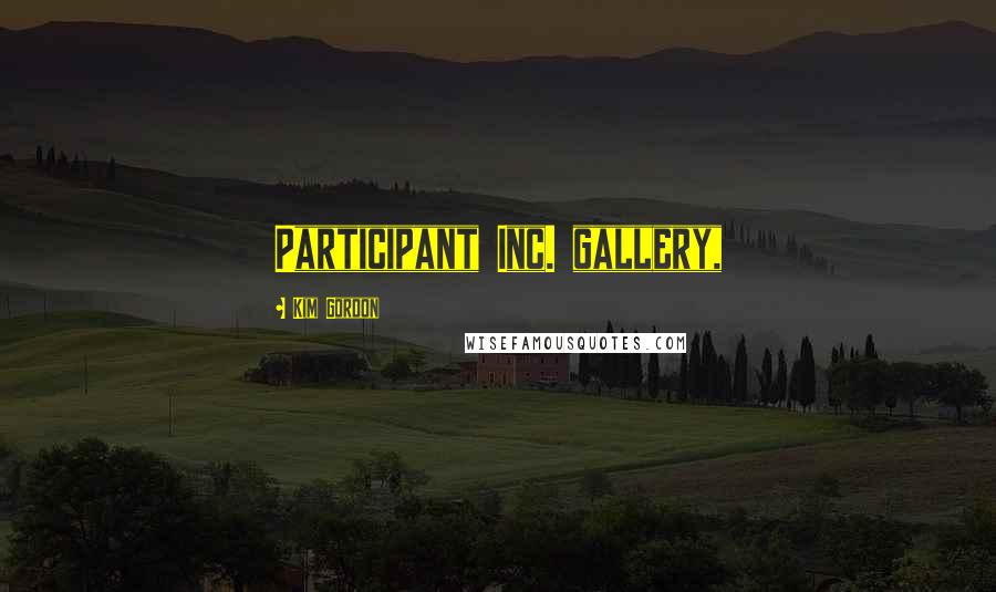 Kim Gordon Quotes: Participant Inc. gallery,