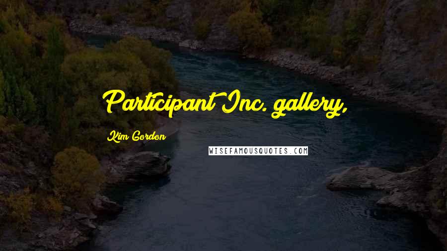 Kim Gordon Quotes: Participant Inc. gallery,