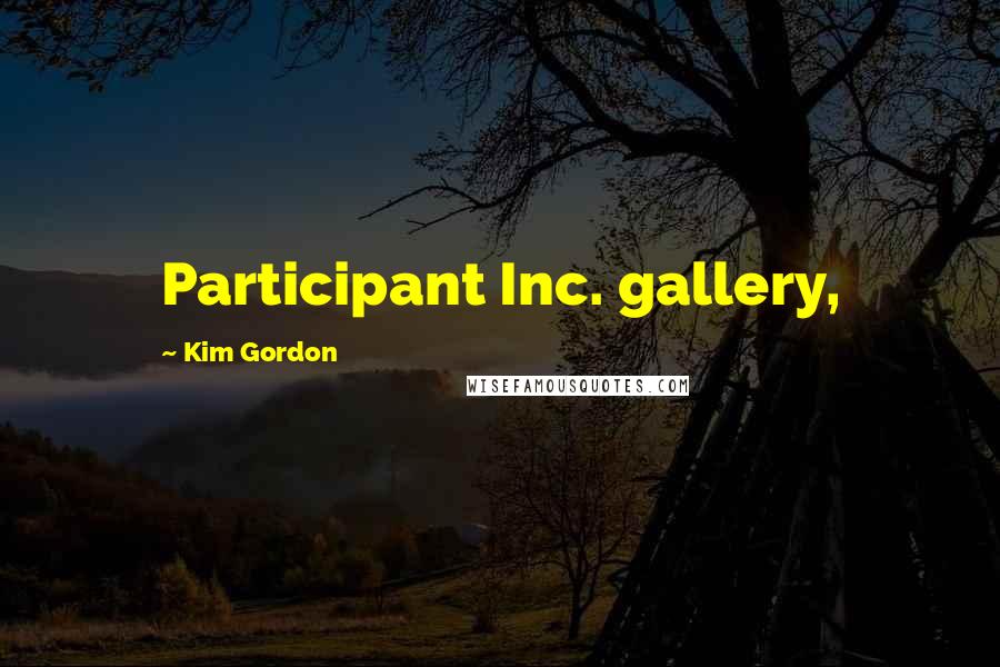 Kim Gordon Quotes: Participant Inc. gallery,