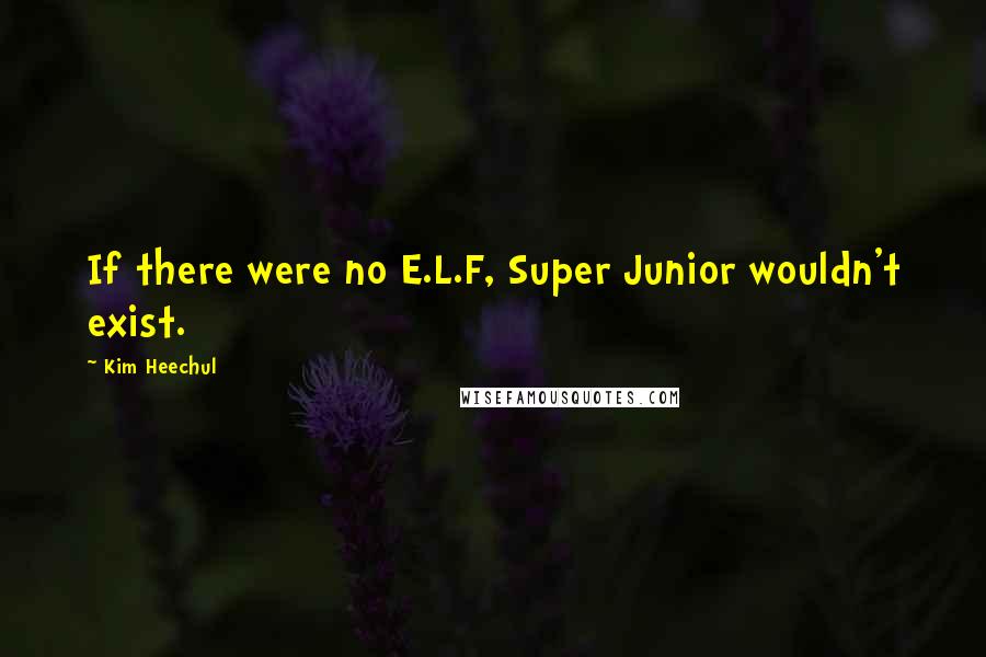 Kim Heechul Quotes: If there were no E.L.F, Super Junior wouldn't exist.
