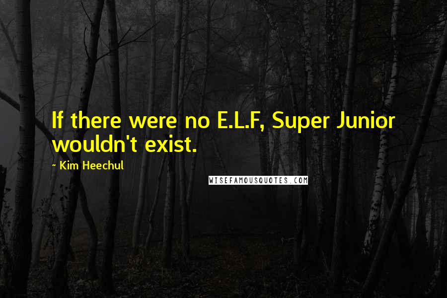 Kim Heechul Quotes: If there were no E.L.F, Super Junior wouldn't exist.