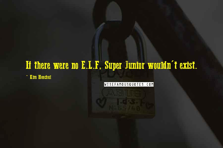 Kim Heechul Quotes: If there were no E.L.F, Super Junior wouldn't exist.