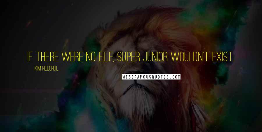 Kim Heechul Quotes: If there were no E.L.F, Super Junior wouldn't exist.