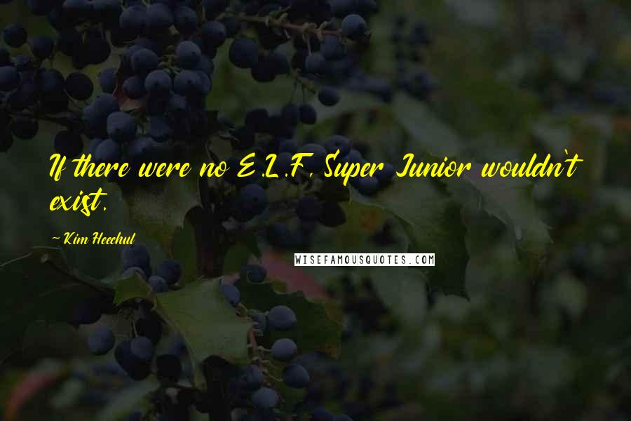 Kim Heechul Quotes: If there were no E.L.F, Super Junior wouldn't exist.