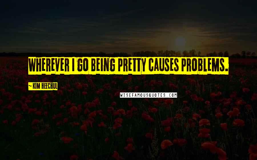 Kim Heechul Quotes: Wherever I go Being pretty causes problems.