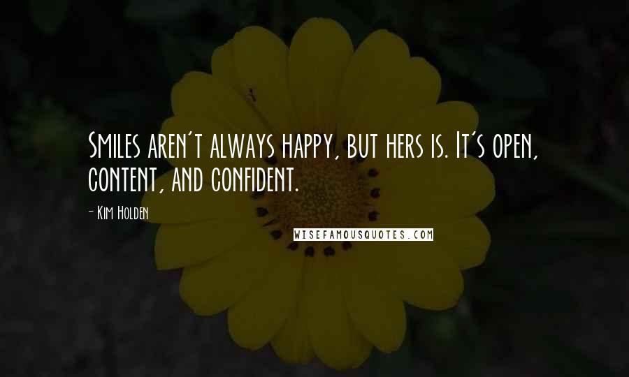 Kim Holden Quotes: Smiles aren't always happy, but hers is. It's open, content, and confident.