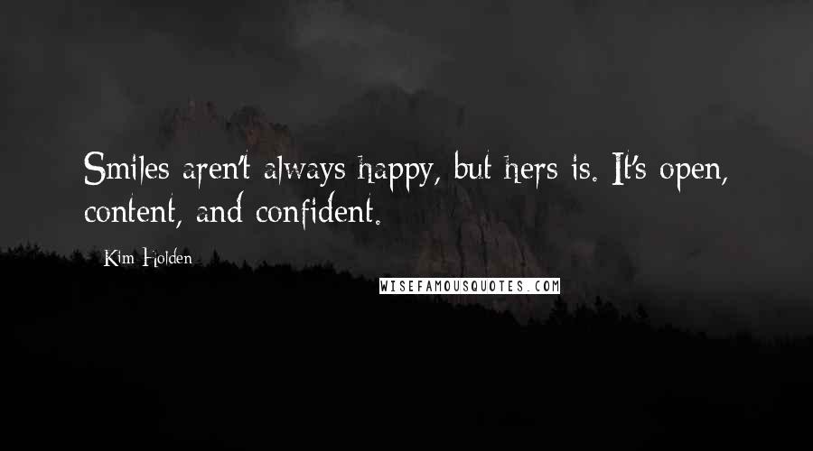 Kim Holden Quotes: Smiles aren't always happy, but hers is. It's open, content, and confident.