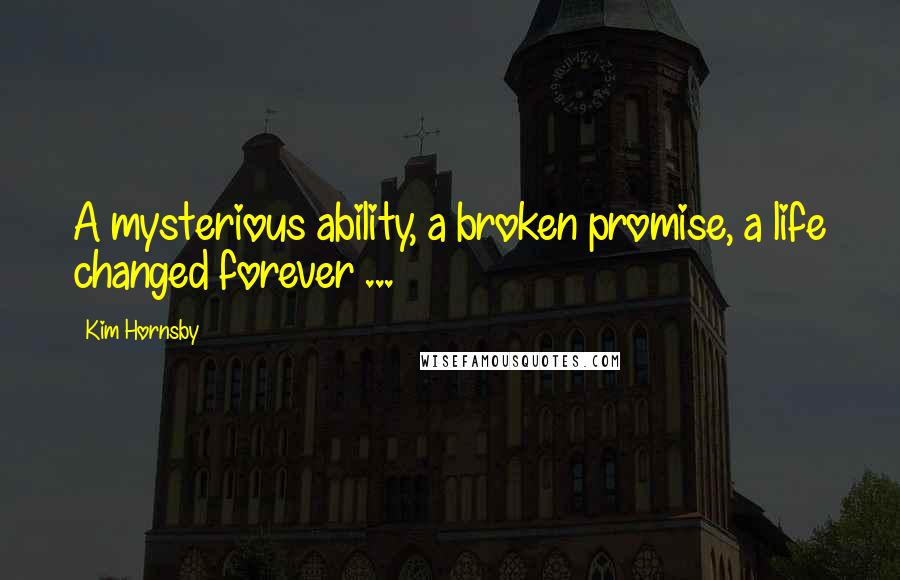 Kim Hornsby Quotes: A mysterious ability, a broken promise, a life changed forever ...