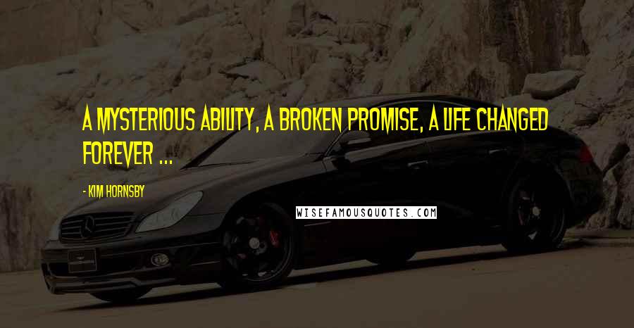 Kim Hornsby Quotes: A mysterious ability, a broken promise, a life changed forever ...