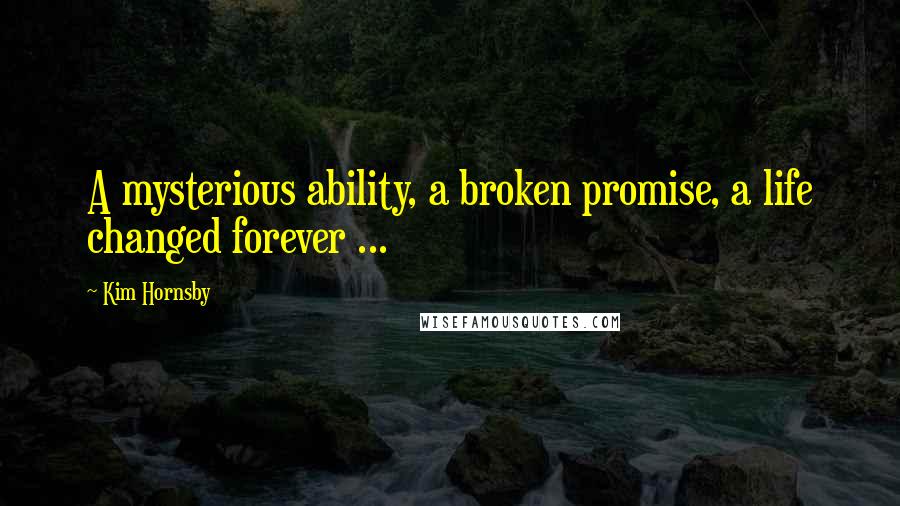 Kim Hornsby Quotes: A mysterious ability, a broken promise, a life changed forever ...