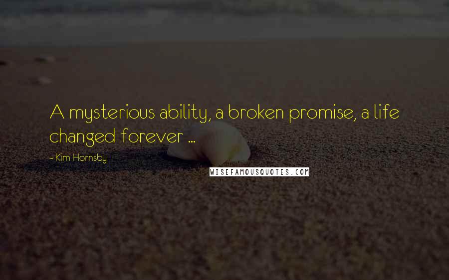 Kim Hornsby Quotes: A mysterious ability, a broken promise, a life changed forever ...