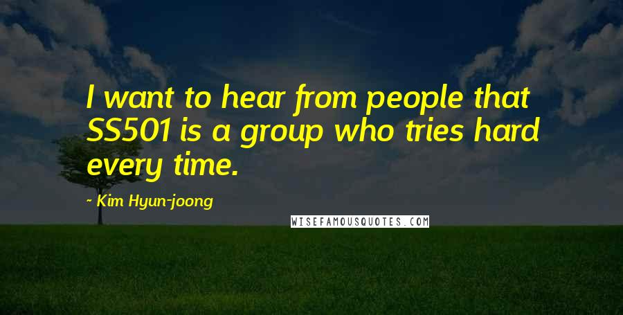 Kim Hyun-joong Quotes: I want to hear from people that SS501 is a group who tries hard every time.