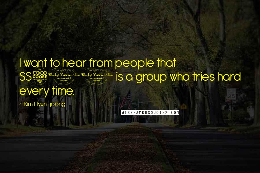 Kim Hyun-joong Quotes: I want to hear from people that SS501 is a group who tries hard every time.