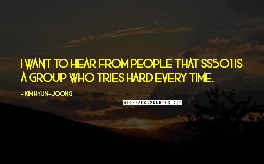 Kim Hyun-joong Quotes: I want to hear from people that SS501 is a group who tries hard every time.